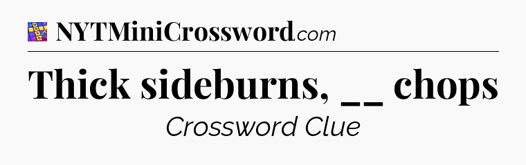 Thick sideburns, __ chops Codycross