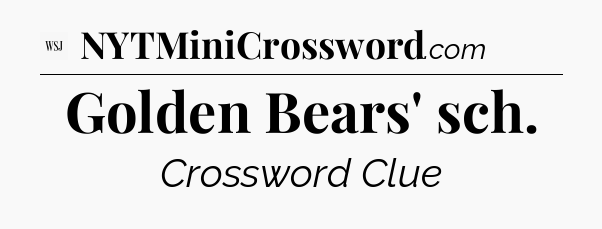Golden Bears' sch - WSJ Crossword