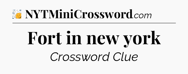 Fort in new york - 7 Little Words