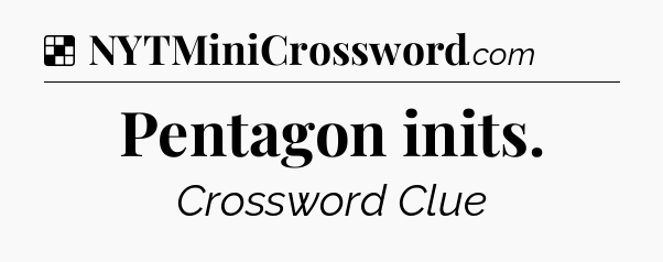Solution: Pentagon inits - NYT Crossword