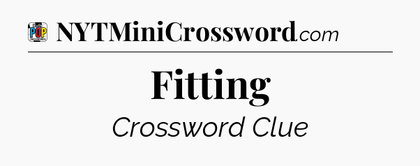 Fitting Crossword Clue