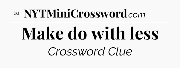 Make do with less - WSJ Crossword