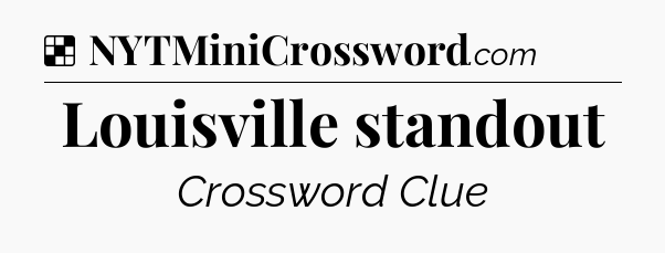 Solution: Louisville standout - NYT Crossword