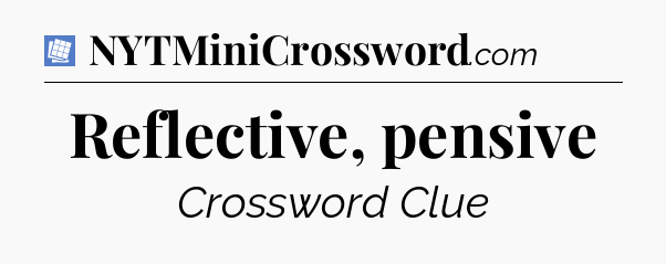 Reflective, pensive Puzzle Page Crossword Clue