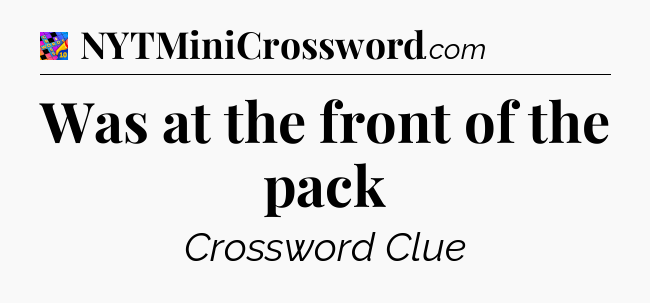 Was at the front of the pack Crossword Clue