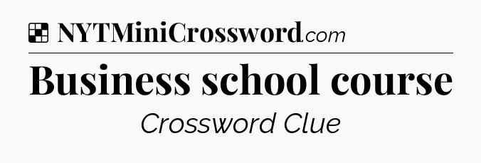 Solution: Business school course - NYT Crossword