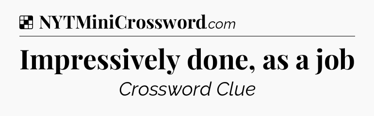 Solution: Impressively done, as a job - NYT Crossword