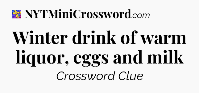 Winter drink of warm liquor, eggs and milk Codycross
