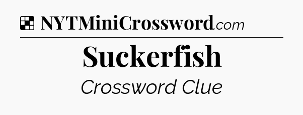 Solution: Suckerfish - NYT Crossword