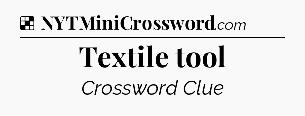 Solution: Textile tool - NYT Crossword
