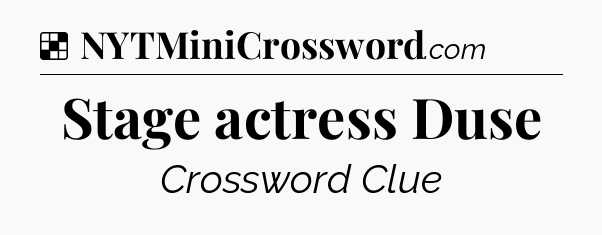 Solution: Stage actress Duse - NYT Crossword