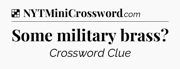 Solution: Some military brass - NYT Crossword