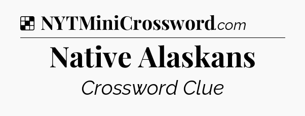Solution: Native Alaskans - NYT Crossword