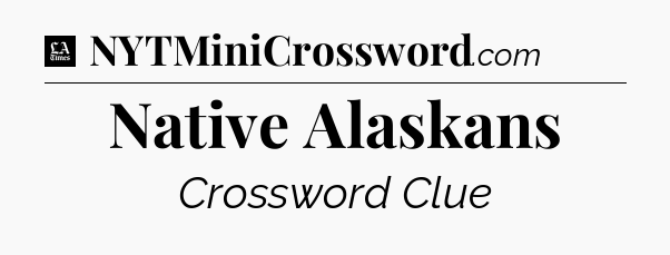 Native Alaskans - LA Times Crossword