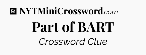 Part of BART - LA Times Crossword