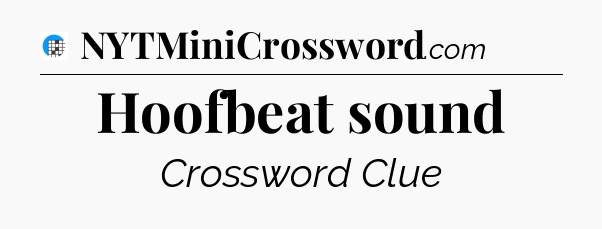 Hoofbeat sound Crossword Clue