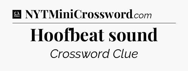Hoofbeat sound - LA Times Crossword