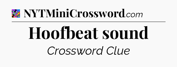 Hoofbeat sound Crossword Clue