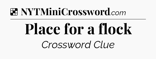 Solution: Place for a flock - NYT Crossword