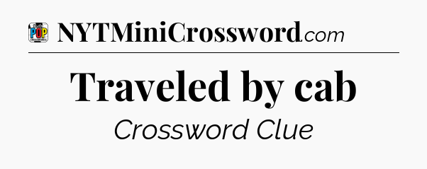 Traveled by cab Crossword Clue