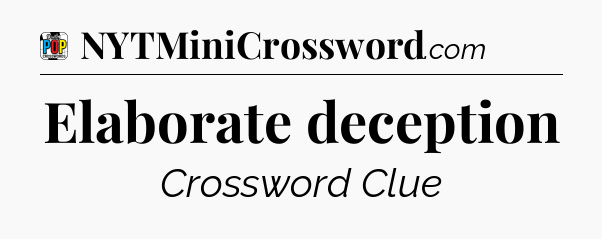 Elaborate deception Crossword Clue