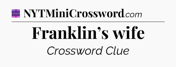 Franklin’s wife - Thomas Joseph Crossword
