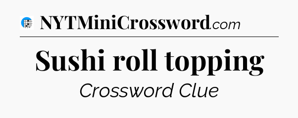 Sushi roll topping Crossword Clue