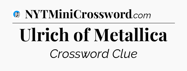 Ulrich of Metallica Crossword Clue