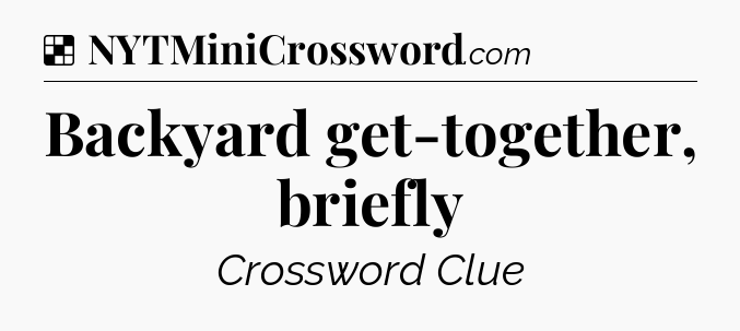 Solution: Backyard get-together, briefly - NYT Crossword