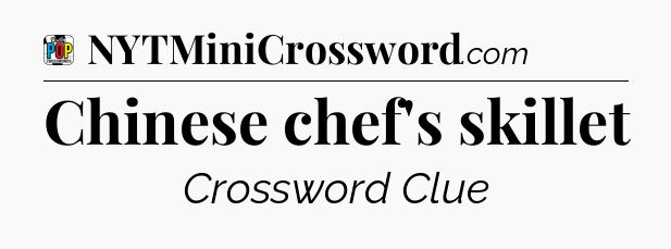 Chinese chef's skillet Crossword Clue