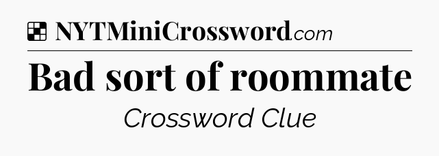 Solution: Bad sort of roommate - NYT Crossword