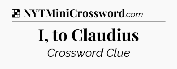 Solution: I, to Claudius - NYT Crossword