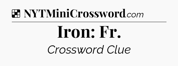 Solution: Iron: Fr - NYT Crossword