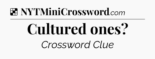 Solution: Cultured ones - NYT Crossword