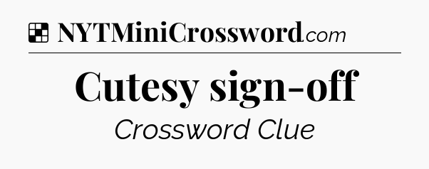Solution: Cutesy sign-off - NYT Crossword