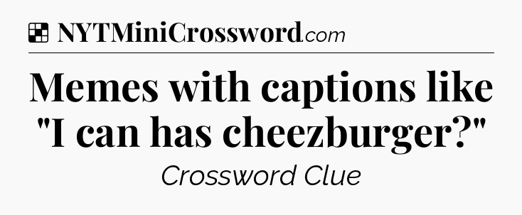 Solution: Memes with captions like 