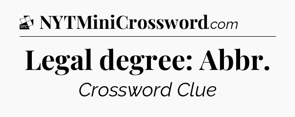 Legal degree: Abbr - Daily Themed Classic Crossword