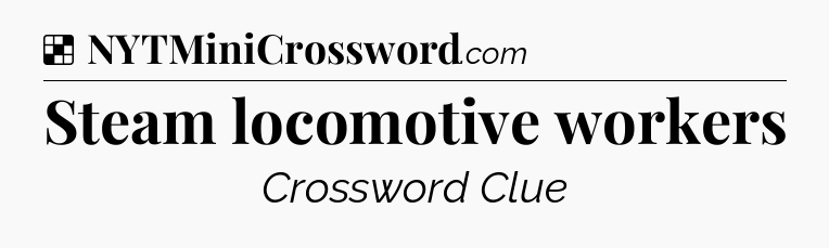 Solution: Steam locomotive workers - NYT Crossword