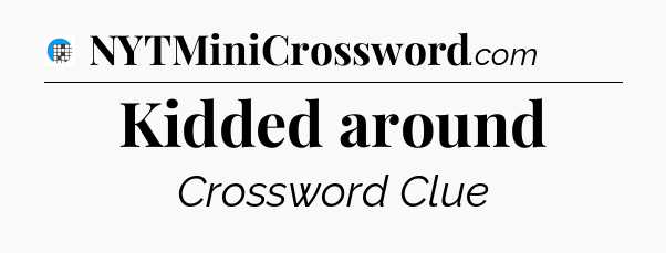 Kidded around Crossword Clue