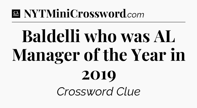 Baldelli who was AL Manager of the Year in 2019 - LA Times Crossword