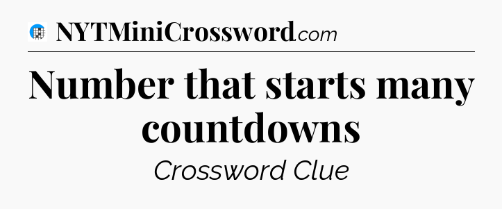 Number that starts many countdowns Crossword Clue