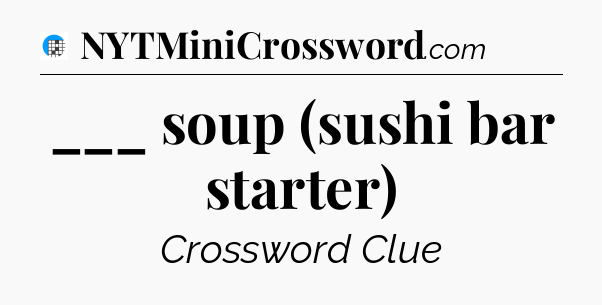 ___ soup (sushi bar starter) Crossword Clue