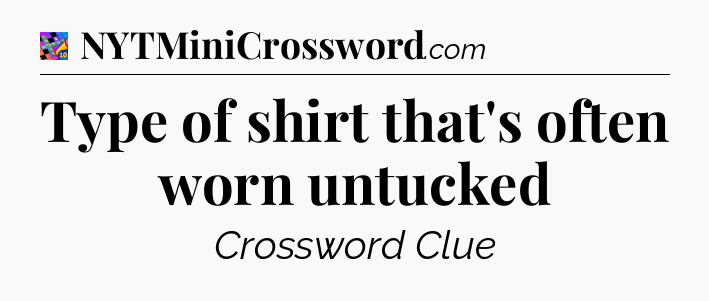 Type of shirt that's often worn untucked Crossword Clue