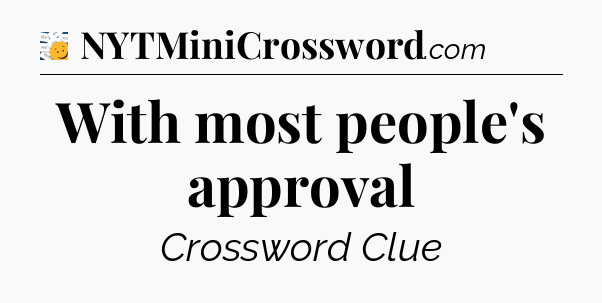 With most people's approval - 7 Little Words
