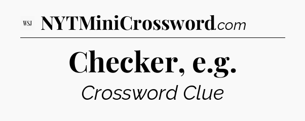 Checker, e.g - WSJ Crossword