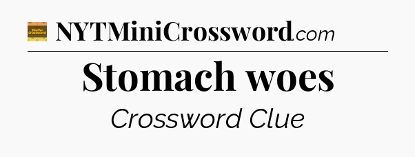 Stomach woes - Eugene Sheffer Crossword