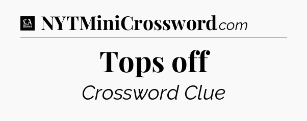 Tops off - LA Times Crossword