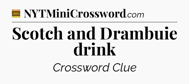 Scotch and Drambuie drink crossword clue Eugene Sheffer