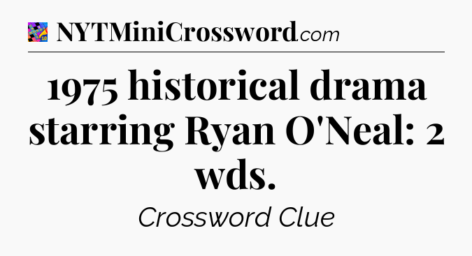 1975 historical drama starring Ryan O'Neal: 2 wds Crossword Clue