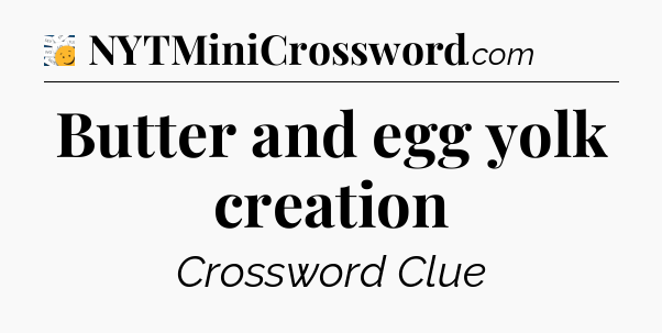 Butter and egg yolk creation - 7 Little Words